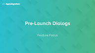 Feature Focus: Pre-launch Dialogs