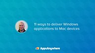 11 ways to deliver Windows applications to Mac devices