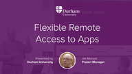 Flexible remote access to applications at Durham University - Presentation
